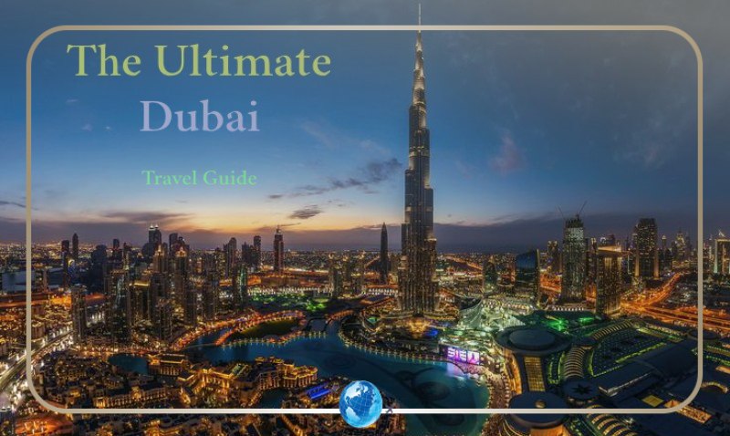 The Ultimate Dubai Travel Guide